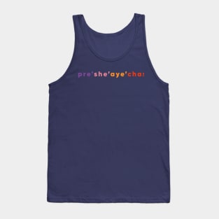 Pre She Aye Cha! Tank Top